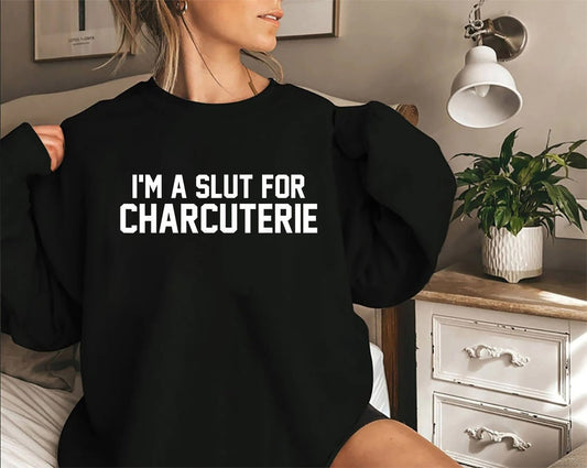 I'm A Slut For Charcuterie Sweatshirt, Funny Women's Sweatshirt, Charcuterie sweatshirt, Funny Foodie Sweatshirt, Gift For Her, funny shirt