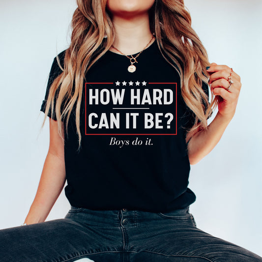 Kamala Harris 2024 Tee How Hard Can It Be President Harris Tshirt Kamala Harris Boys Do it '24