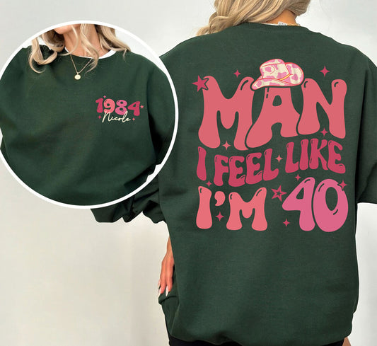 Man I Feel Like Im 40 Sweatshirt, 40th Birthday Shirt, Western 40Th Birthday TShirt, Funny Forties Birthday Gift, Personalized Birthday Gift