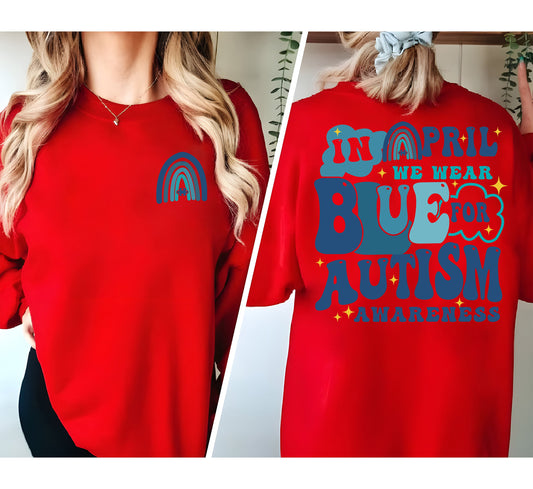 We Wear Blue For Autism Awareness Sweatshirt, In April We Wear Blue, Autism Awareness Month, Blue Rainbow Tee, Autism Support Shirt