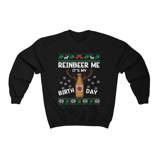Reinbeer Me It's My Birthday Ugly Christmas Sweatshirt | Funny Holiday Birthday Party Shirt | Beer Lover Christmas Birthday Party Gift