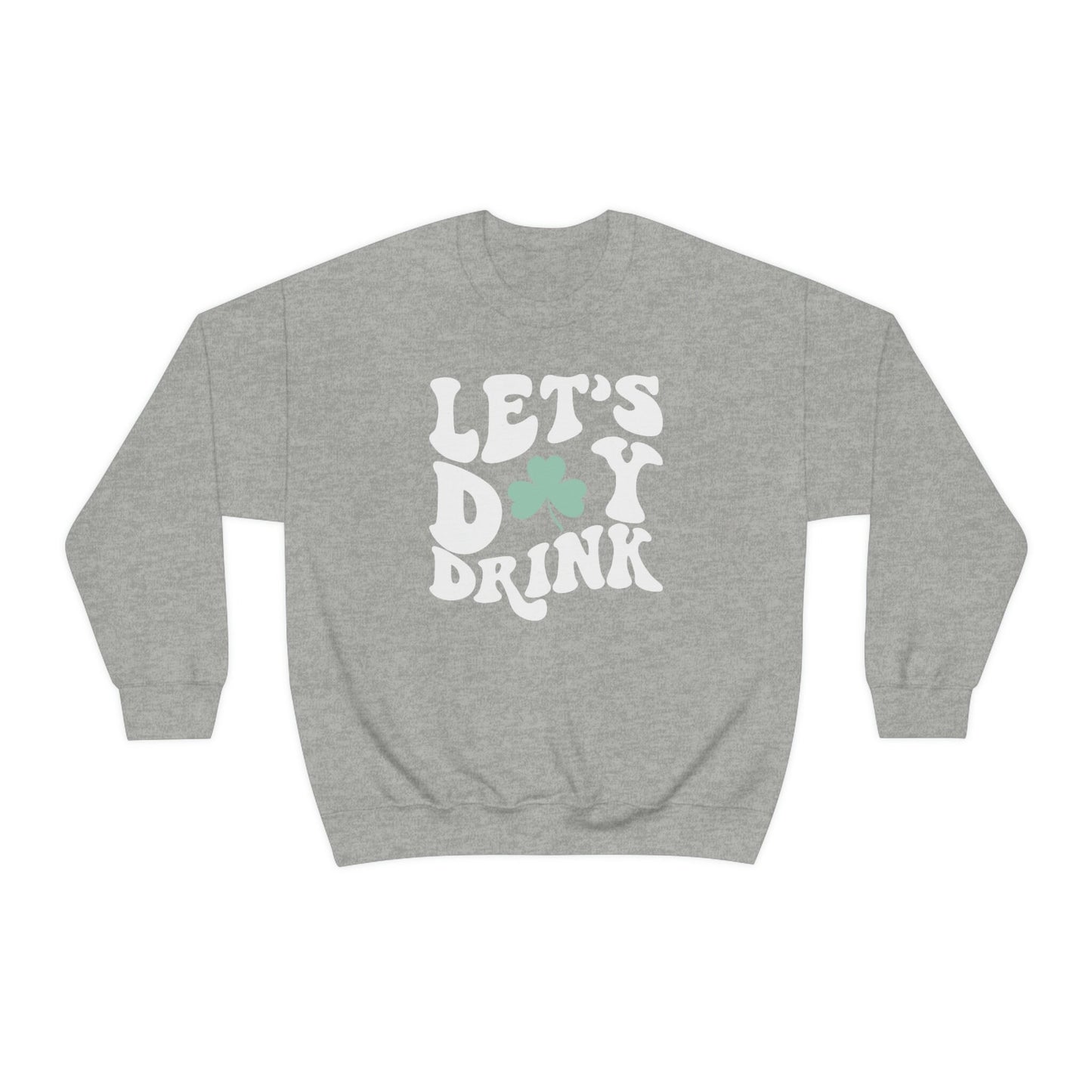 Let's day drink, St patty's drinking sweatshirt,Lucky crewneck, Let's day drink sweatshirt, Clover sweatshirt, St Patrick's day gift