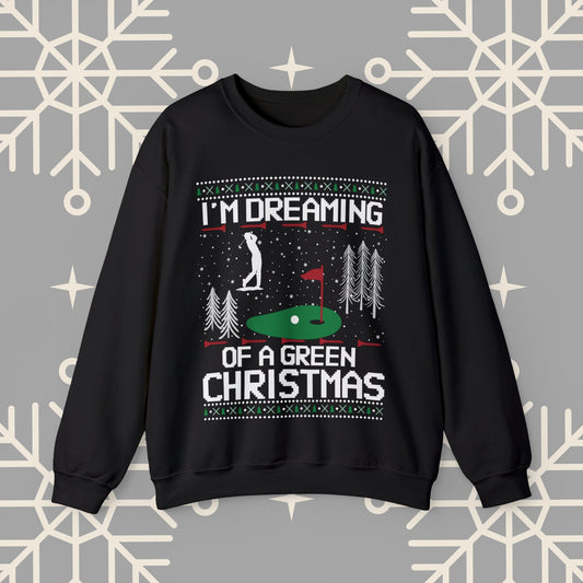 Golf Ugly Christmas , I'm Dreaming of a Green Christmas Golfing Sweatshirt, Golfer Christmas Gifts, Golf Holiday Jumper