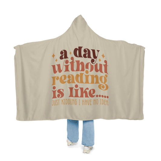 A Day Without Reading Is Like... Hooded Blanket | Reading Blanket | Wearable Blanket | Hoodie Blanket | Snuggle Blanket | Sherpa Blanket
