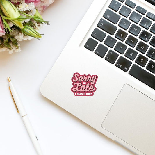 Sorry I’m Late I Have Kids Mom Funny Vinyl Sticker | Kindle Stickers | Bookish Stickers | Laptop Sticker | Quotes | Mom Life
