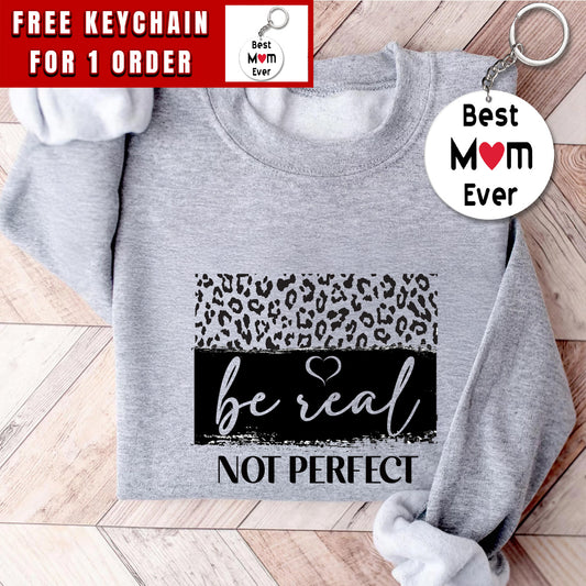 Be Real Not Perfect Sweatshirt, Gift for Girls, Women