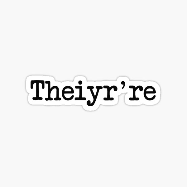 Theiyr're Their There They're Grammer Typo Sticker
