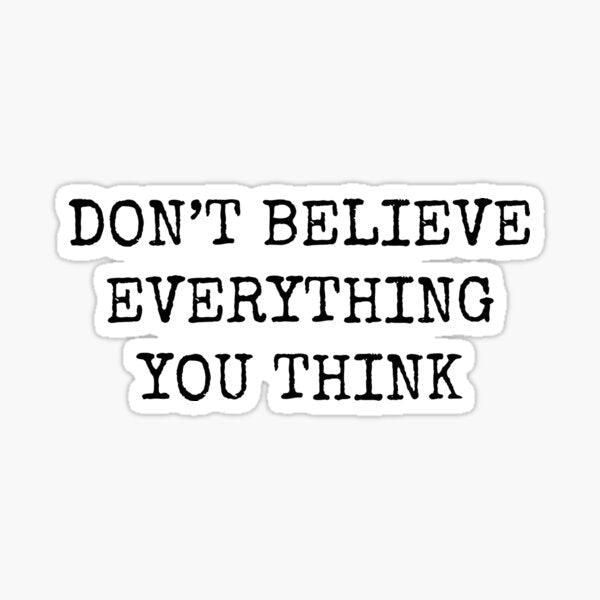 Don’t Believe Everything You Think Sticker