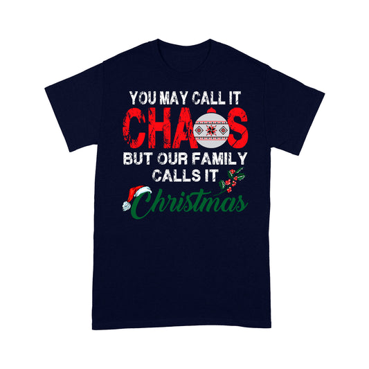 You May Call It Chaos But Our Family Calls It Christmas Gift - Standard T-shirt Tee Shirt Gift For Christmas