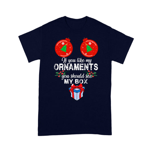If You Like My Ornaments You Should See My Box Christmas Tee Shirt Gift For Christmas