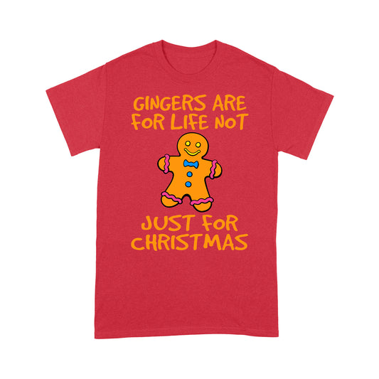 Gingers Are for Life Not Just For Christmas Funny Tee Shirt Gift For Christmas