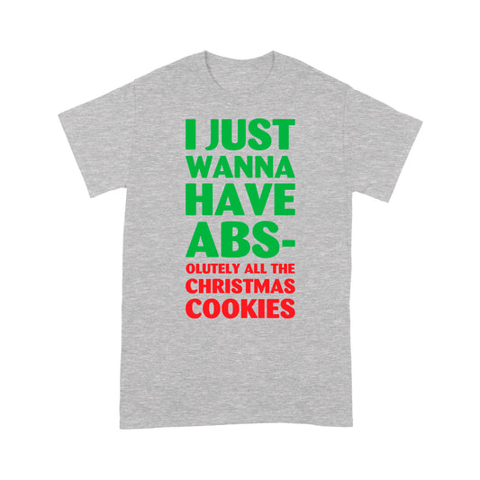 I Just Wanna Have Abs-olutely All The Christmas Cookies Tee Shirt Gift For Christmas