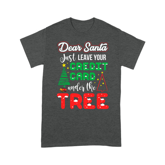 Dear Santa Just Leave Your Credit Card Under The Tree Funny Tee Shirt Gift For Christmas