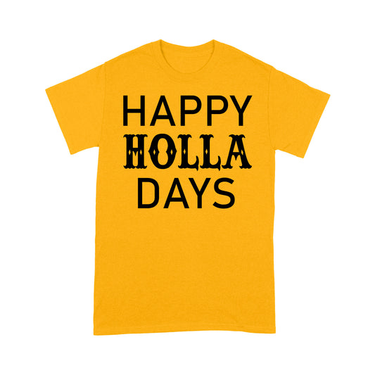 Happy Holla Days Funny Christmas Gift Tee Shirt Gift For Christmas