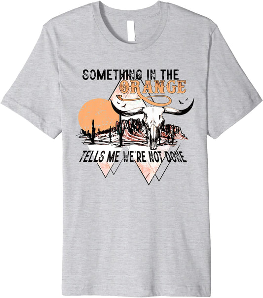 Desert Bull Skull Something In The Orange Western Country Premium Shirt