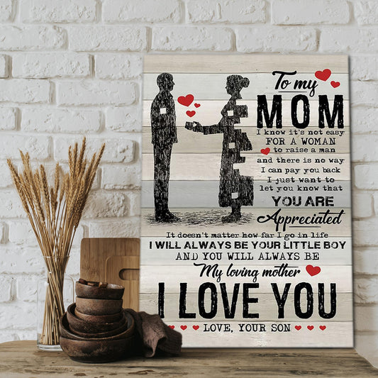 To my mom, I know it's not easy for a woman to raise a man, Gift for Mom Canvas