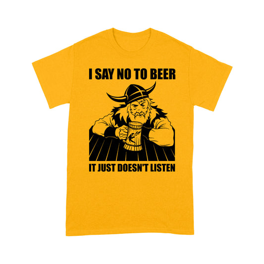 Funny I Say No To Beer T-shirt, It Just Doesn't Listen Funny T-shirt, Funny Viking T-shirt, Viking Family Gift Idea For Men