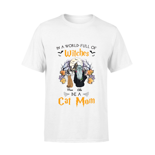 In A World Full Of Witches Be A Cat Mom Personalized Halloween Standard T-shirt