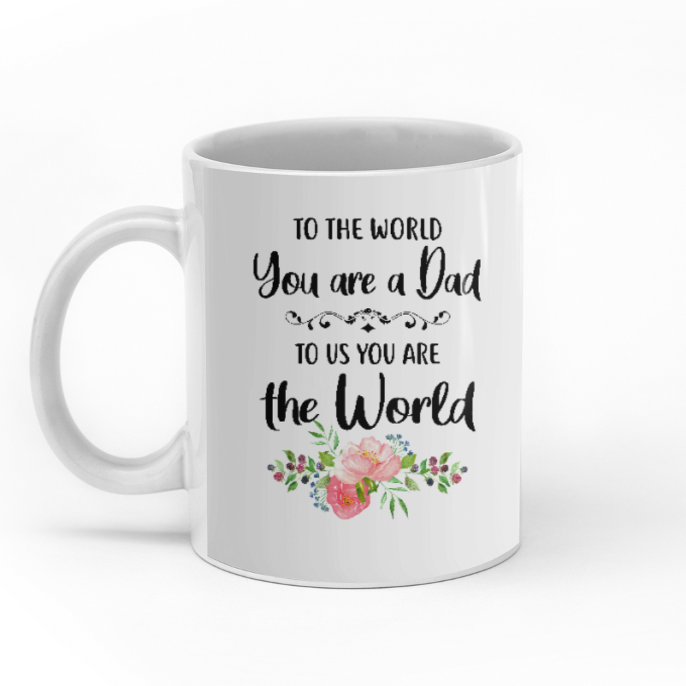 To The World You Are A Dad To Us You Are The World personalized coffee mugs gifts custom christmas mugs