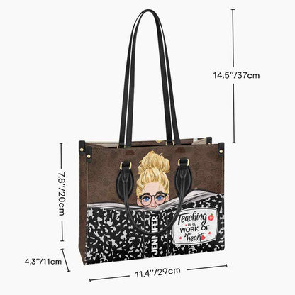 Teaching Is A Work Of Heart - Personalized Teacher Leather Handbag