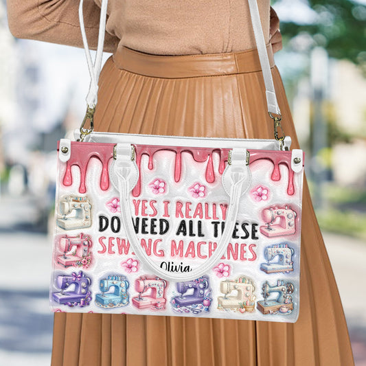 I Really Do Need All These Sewing Machines - Personalized Sewing Leather Handbag