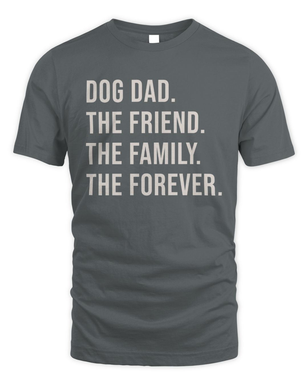 DOG DAD. THE FRIEND. THE FAMILY. THE FOREVER.