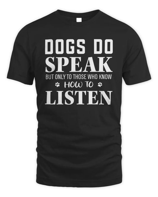 Dogs Do Speak But Only To Those Who Know How To Listen