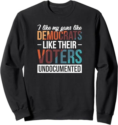 I Like My Guns Like Democrats Like Their Voters Undocumented T-Shirt, Amendment Shirt Sweatshirt, Dad Tee, Gift For dad