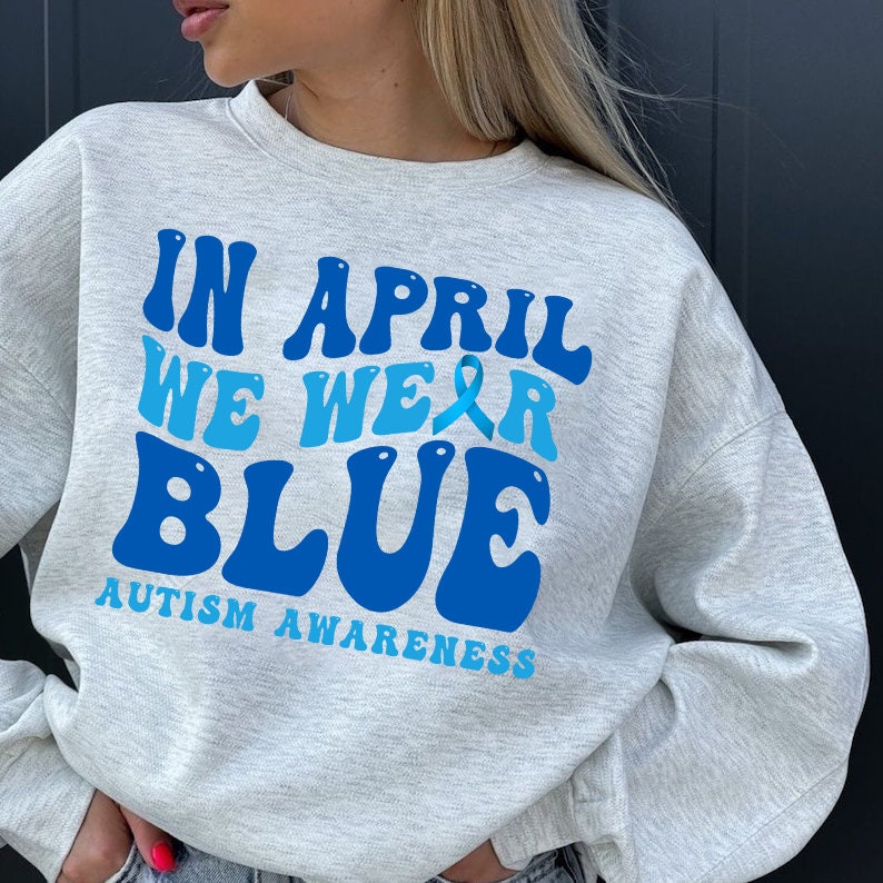 Autism Awareness Sweatshirt, In April We Wear Blue Shirt, Autism Month Hoodie, In April We Wear Blue Shirt, Autism Group Shirts