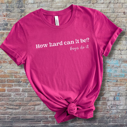 Boys Do it Tee Shirt How Hard Can it Be Shirt TikTok Meme Boys Do it Shirt Funny Viral Shirt Feminist Shirt for Women Girls Unisex Plus Size