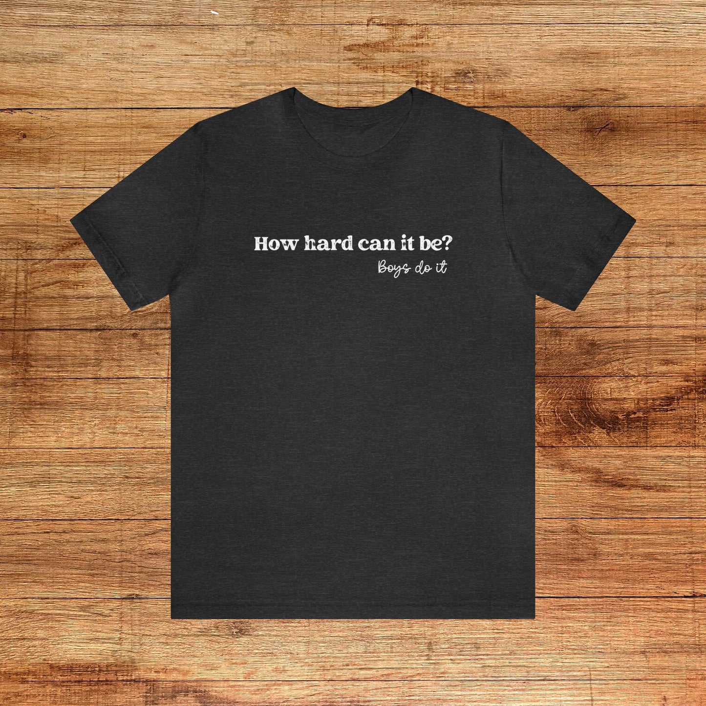 Boys Do it Tee Shirt How Hard Can it Be Shirt TikTok Meme Boys Do it Shirt Funny Viral Shirt Feminist Shirt for Women Girls Unisex Plus Size