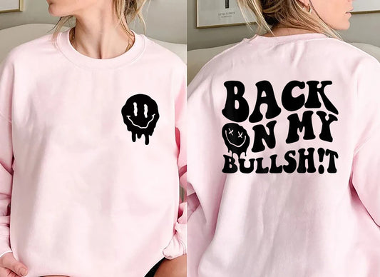 Back On My Bullshit Shirt, Motherhood Sweatshirt, Strong Women Tshirt, Motivational Shirt, Gift for friend, Smiley Gift Shirt, Trendy Shirt