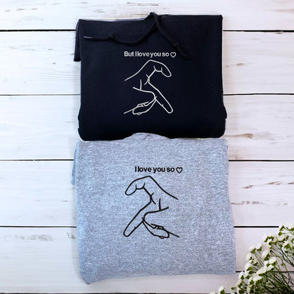 But I Love You So I Love You Sweatshirt or Hoodie, Custom Embroidered for His and Hers Valentines Gifts