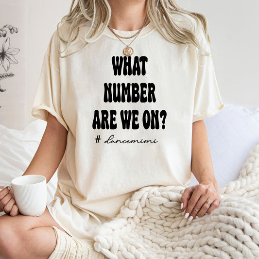 Comfort Colors What Number Are We On Funny Dance Shirt Dance Competition Shirt Dance Comp Sweatshirt Dance Mimi Dance Grandma,Girl Boy Shirt