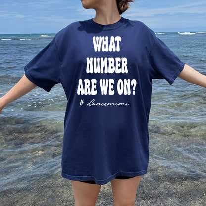 Comfort Colors What Number Are We On Funny Dance Shirt Dance Competition Shirt Dance Comp Sweatshirt Dance Mimi Dance Grandma,Girl Boy Shirt