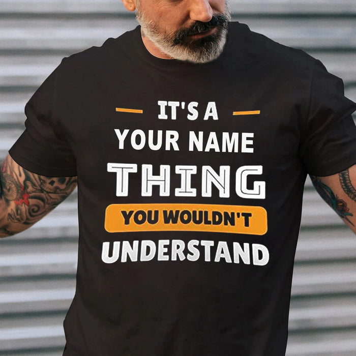 Custom Personalized Shirt - It’s An YOUR NAME Thing - you wouldn_t understand customizable your name T shirt Hoodie New, dad gift