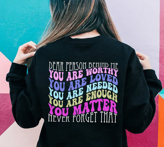 Dear Person Behind Me Sweatshirt Mental Health Positive Quotes Aesthetic Quote Tee Women's T-shirts Gift for Her Trendy Back