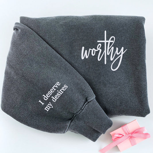 Embroidered Worthy T-Shirt or Sweatshirt, I Deserve My Desires on Sleeve