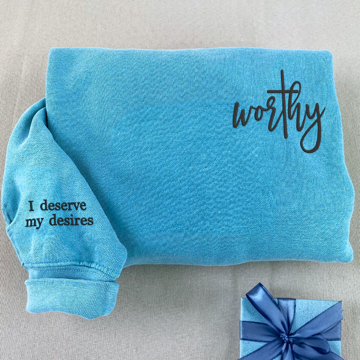 Embroidered Worthy T-Shirt or Sweatshirt, I Deserve My Desires on Sleeve