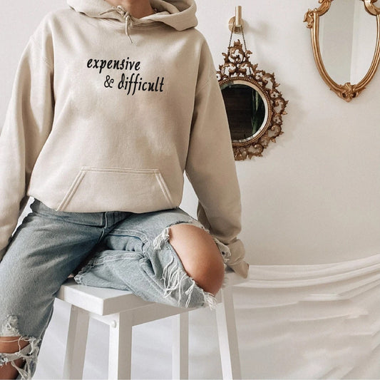 Expensive and Difficult Sweatshirt and Hoodie for Women, Winter Sweatshirt Gift for Girlfriend Fiancee Wife, wife christmas gift