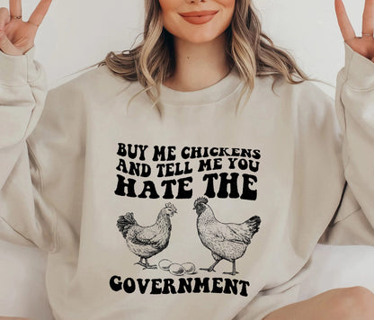 Funny Chicken Sweatshirt, Buy Me Chicken And Tell Me You Hate The Government Shirt, Sarcasm Shirt, Chicken Lady Tee, Gift For Chicken Lovers