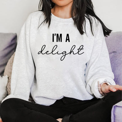 Funny Sweatshirt, I'm a Delight, Sarcastic Sweatshirt, Funny Shirt, Funny Unisex Shirt, Quote Sweatshirt, Dry Humor, Attitude Shirt