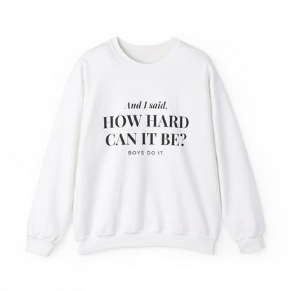 How Hard Can It Be Boys Do It Crewneck Sweatshirt, Feminist Gift, Women Empowerment Pullover, Gender Equality, Strong Independent Woman