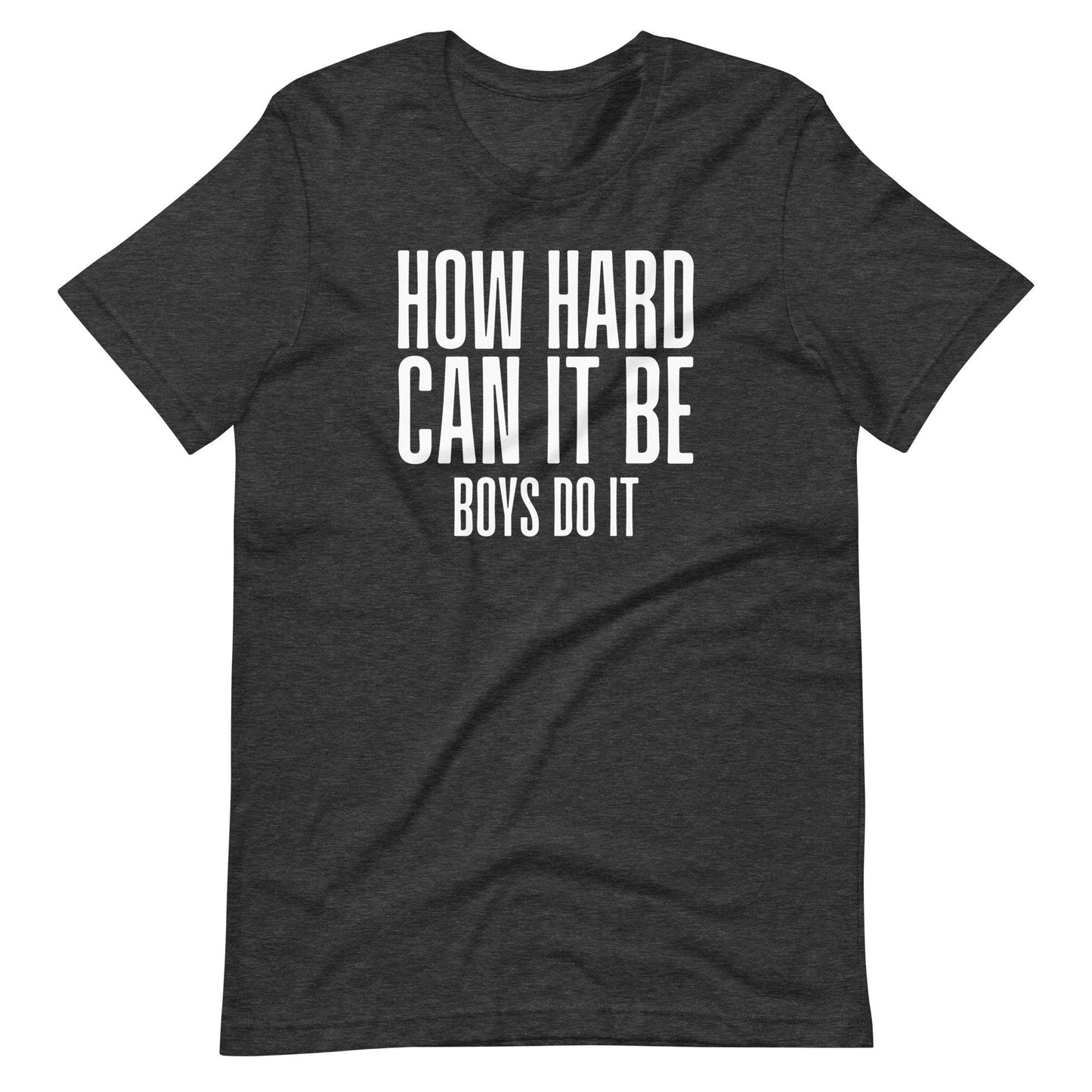 How Hard Can It Be, Boys Do It Funny Soft Shirt TikTok Unisex Soft Bella + Canvas T-Shirt Unofficial Fan Art