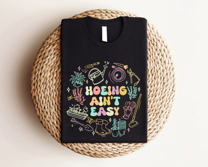Hoeing Ain't Easy Shirt, Gardener Sweatshirt, Plant Lover Shirt, Farmer Hoodie,Gift For Gardener, Botanical Shirt, Gardening Tee, Mama Shirt