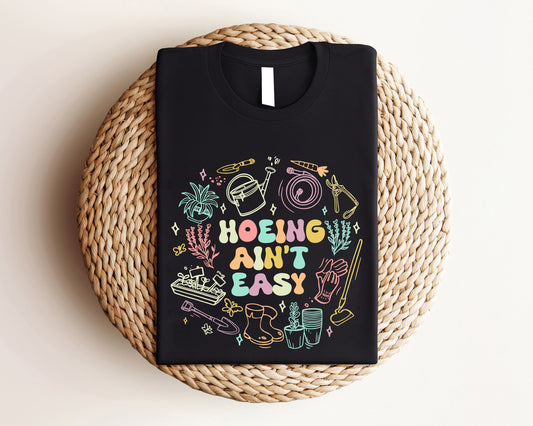 Hoeing Ain't Easy Shirt, Gardener Sweatshirt, Plant Lover Shirt, Farmer Hoodie,Gift For Gardener, Botanical Shirt, Gardening Tee, Mama Shirt