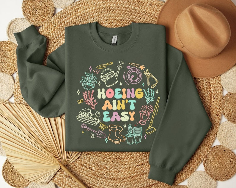 Hoeing Ain't Easy Shirt, Gardener Sweatshirt, Plant Lover Shirt, Farmer Hoodie,Gift For Gardener, Botanical Shirt, Gardening Tee, Mama Shirt