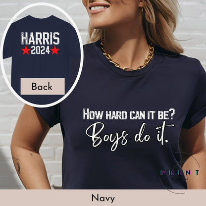 How hard can it be Boys do it, Harris 2024, Kamala Harris for president shirt, Madam President Tee, Kamala Rally Shirt, President tee 2024