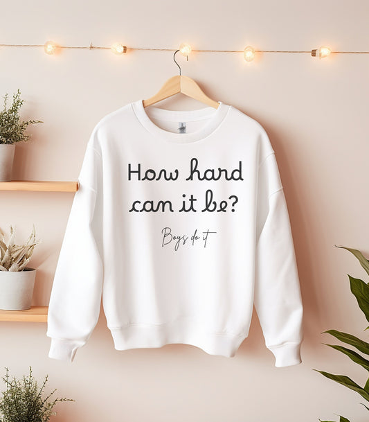How Hard Could It Be Boys Do It Boys do it Sweatshirt  How Hard Could It Be Sweater Gifts for her Women in STEM  STEM shirt girl power