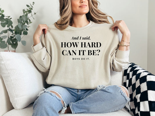 How Hard Can It Be Boys Do It Crewneck Sweatshirt, Feminist Gift, Women Empowerment Pullover, Gender Equality, Strong Independent Woman
